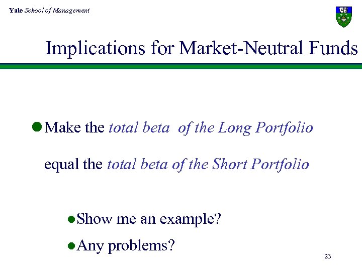 Yale School of Management Implications for Market-Neutral Funds l Make the total beta of