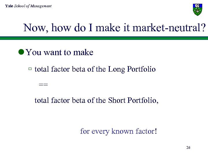 Yale School of Management Now, how do I make it market-neutral? l You want
