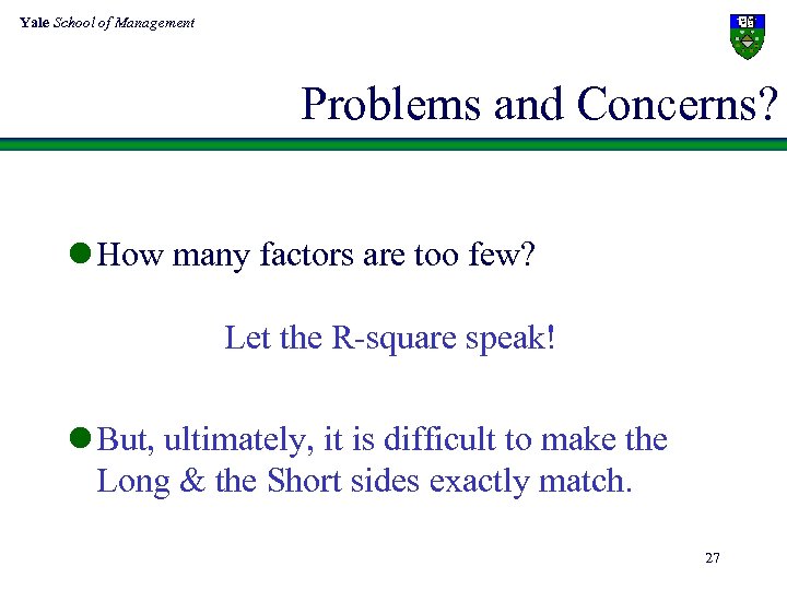 Yale School of Management Problems and Concerns? l How many factors are too few?
