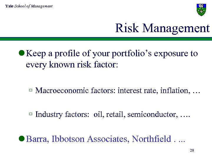 Yale School of Management Risk Management l Keep a profile of your portfolio’s exposure