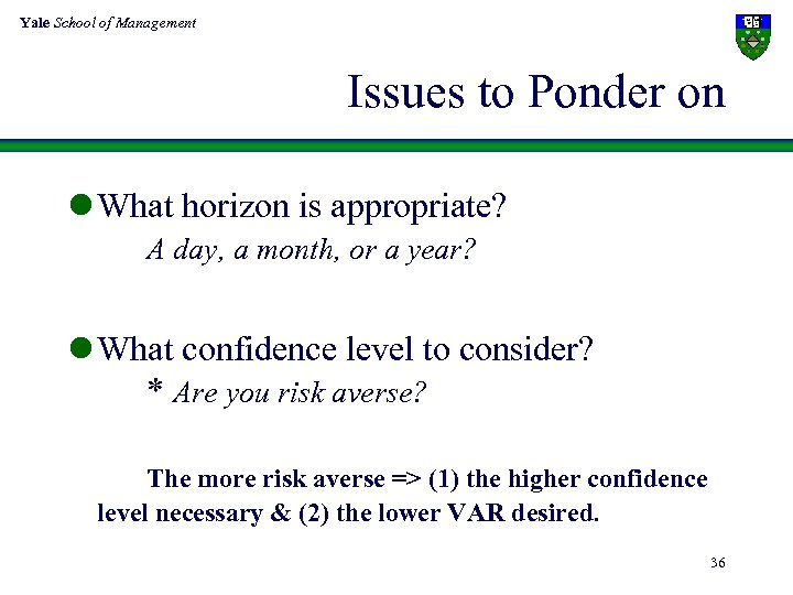 Yale School of Management Issues to Ponder on l What horizon is appropriate? A