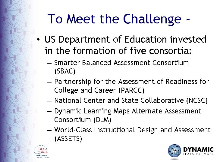 To Meet the Challenge • US Department of Education invested in the formation of