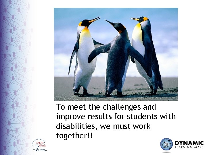 To meet the challenges and improve results for students with disabilities, we must work