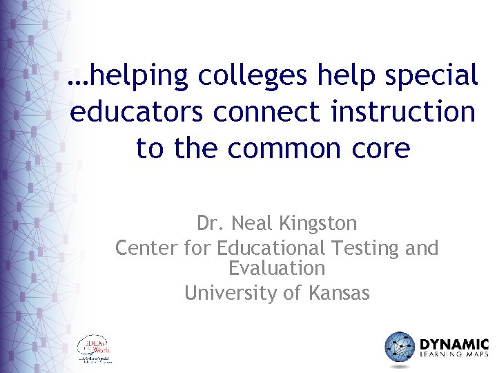 …helping colleges help special educators connect instruction to the common core Dr. Neal Kingston