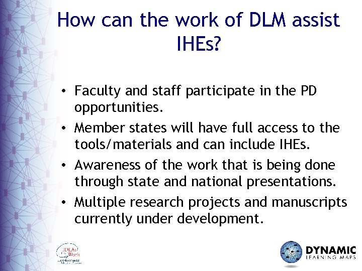 How can the work of DLM assist IHEs? • Faculty and staff participate in