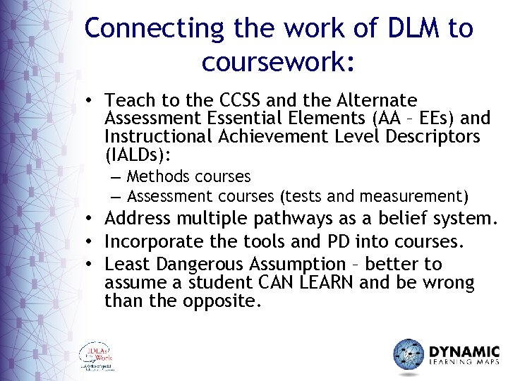 Connecting the work of DLM to coursework: • Teach to the CCSS and the
