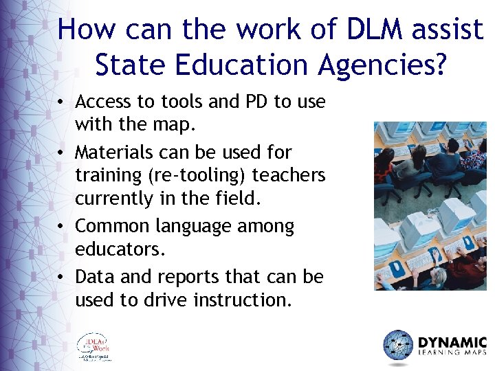 How can the work of DLM assist State Education Agencies? • Access to tools