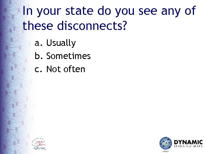 In your state do you see any of these disconnects? a. Usually b. Sometimes