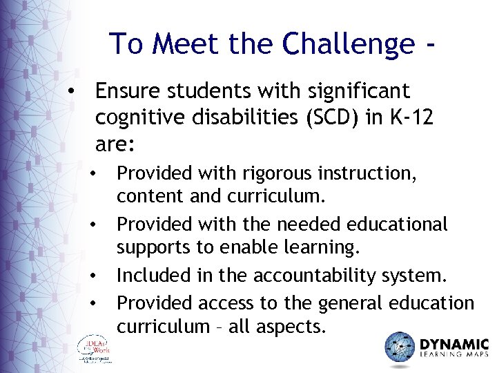 To Meet the Challenge • Ensure students with significant cognitive disabilities (SCD) in K-12