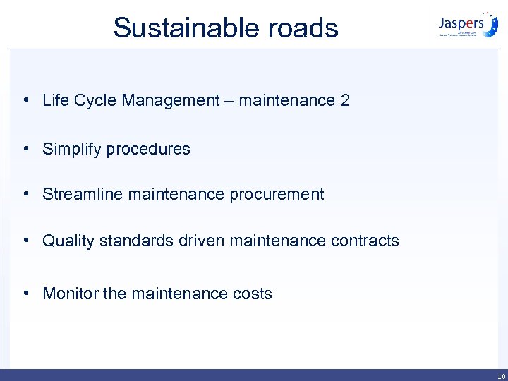 Sustainable roads • Life Cycle Management – maintenance 2 • Simplify procedures • Streamline