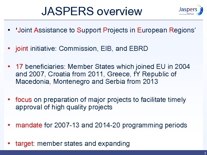 JASPERS overview • ‘Joint Assistance to Support Projects in European Regions’ • joint initiative: