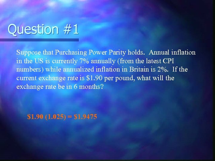Question #1 Suppose that Purchasing Power Parity holds. Annual inflation in the US is