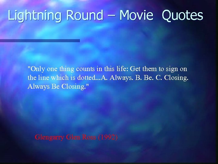 Lightning Round – Movie Quotes "Only one thing counts in this life: Get them