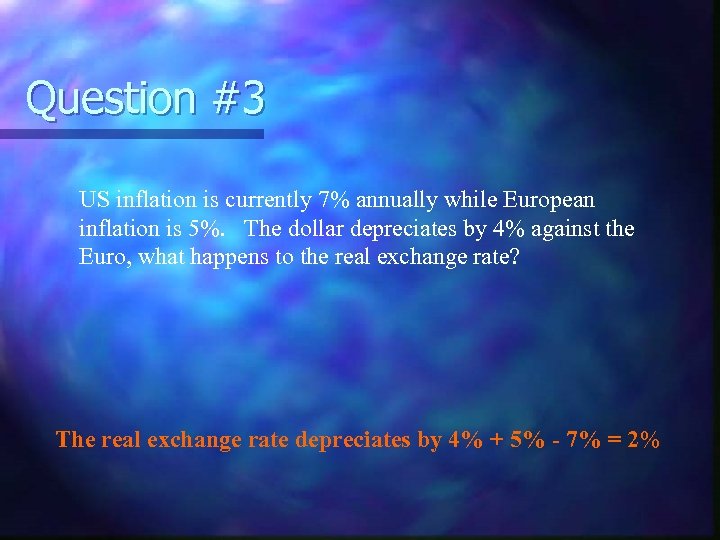 Question #3 US inflation is currently 7% annually while European inflation is 5%. The