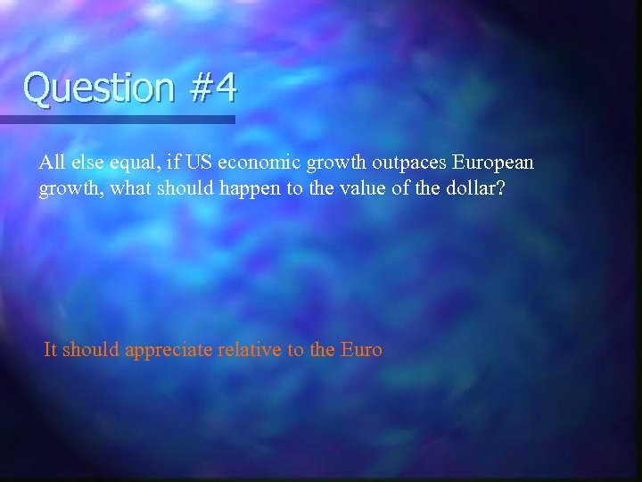 Question #4 All else equal, if US economic growth outpaces European growth, what should