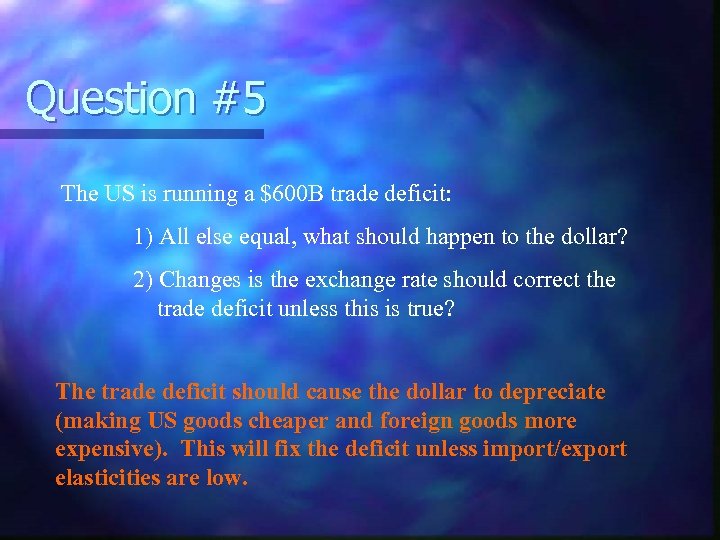 Question #5 The US is running a $600 B trade deficit: 1) All else