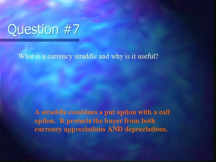 Question #7 What is a currency straddle and why is it useful? A straddle