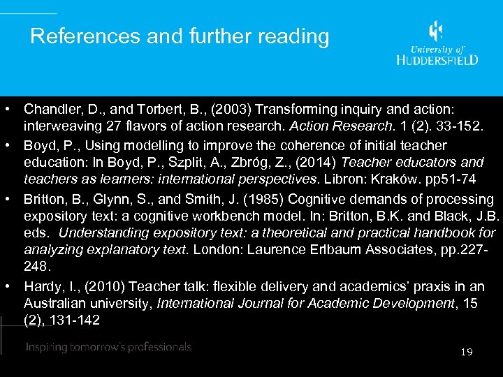 References and further reading • Chandler, D. , and Torbert, B. , (2003) Transforming