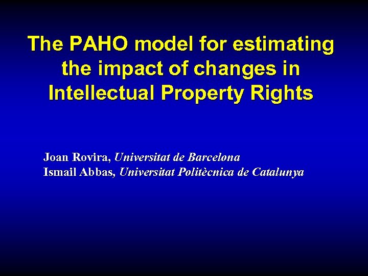 The PAHO model for estimating the impact of changes in Intellectual Property Rights Joan