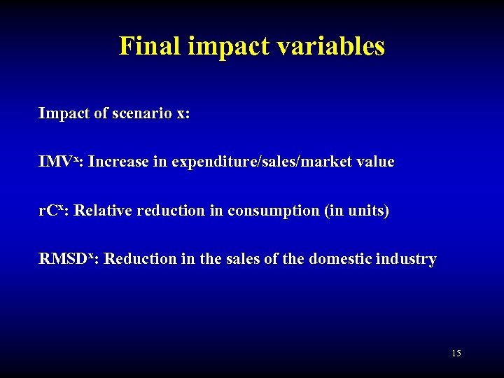 Final impact variables Impact of scenario x: IMVx: Increase in expenditure/sales/market value r. Cx: