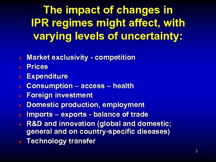 The impact of changes in IPR regimes might affect, with varying levels of uncertainty: