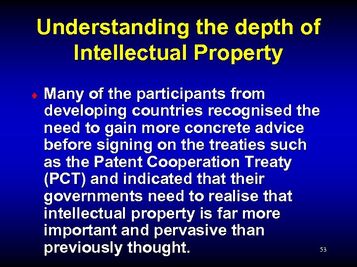 Understanding the depth of Intellectual Property ¨ Many of the participants from developing countries