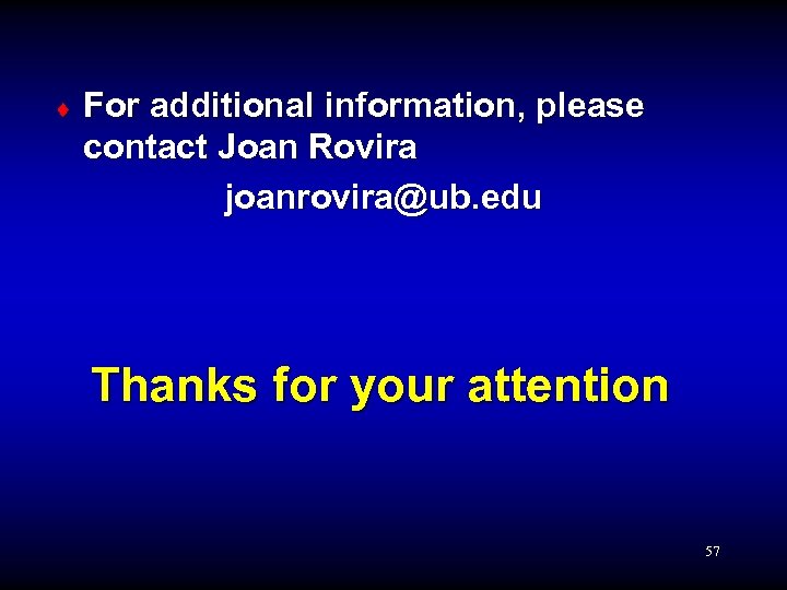 ¨ For additional information, please contact Joan Rovira joanrovira@ub. edu Thanks for your attention