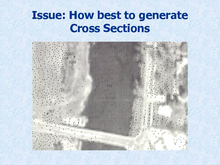 Issue: How best to generate Cross Sections 