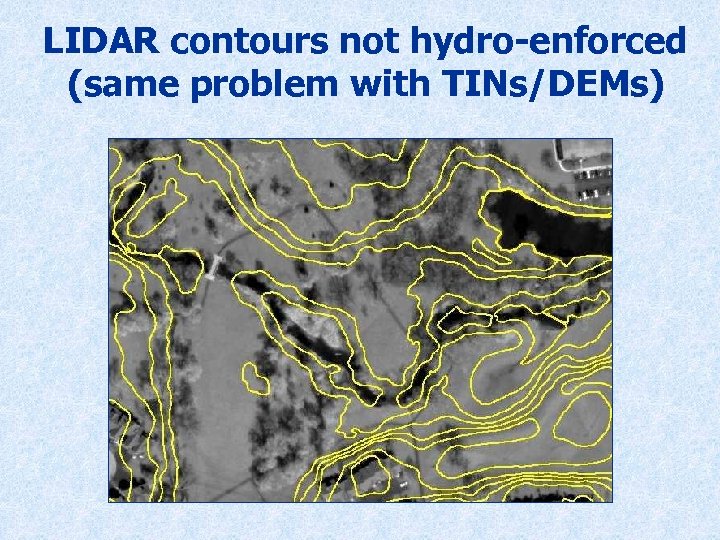 LIDAR contours not hydro-enforced (same problem with TINs/DEMs) 