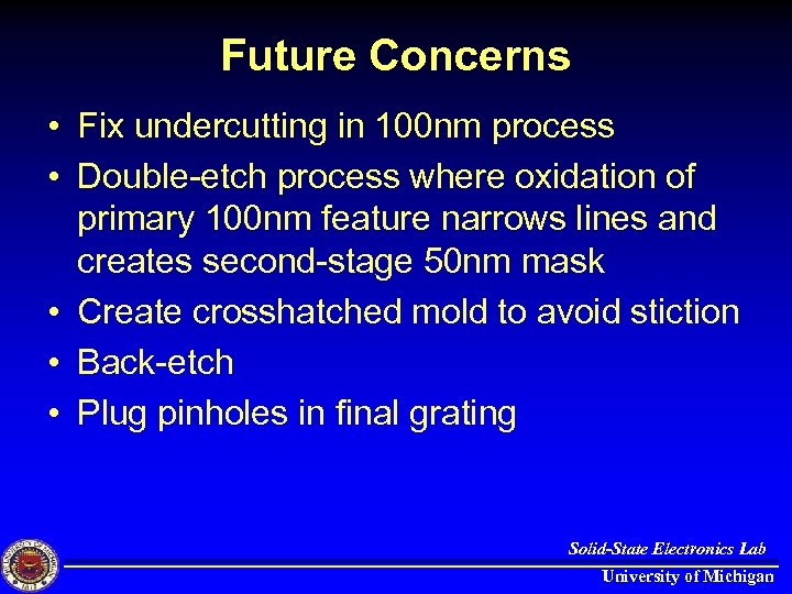 Future Concerns • Fix undercutting in 100 nm process • Double-etch process where oxidation