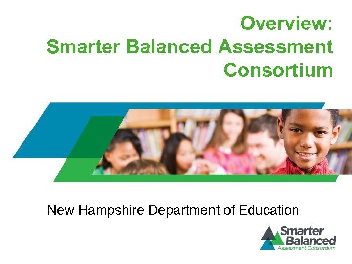 Overview: Smarter Balanced Assessment Consortium New Hampshire Department of Education 
