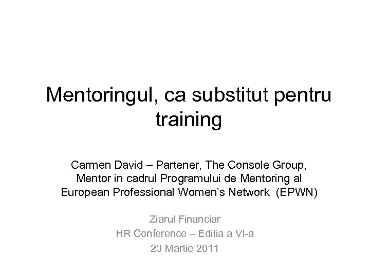Mentoringul, ca substitut pentru training Carmen David – Partener, The Console Group, Mentor in