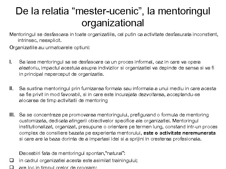 De la relatia “mester-ucenic”, la mentoringul organizational Mentoringul se desfasoara in toate organizatiile, cel