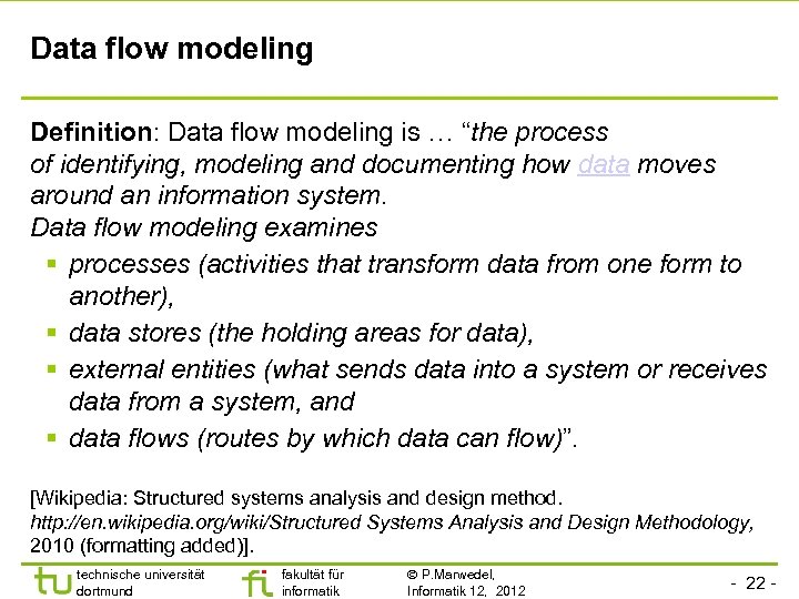 Data flow modeling Definition: Data flow modeling is … “the process of identifying, modeling