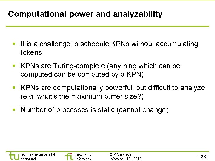 Computational power and analyzability § It is a challenge to schedule KPNs without accumulating