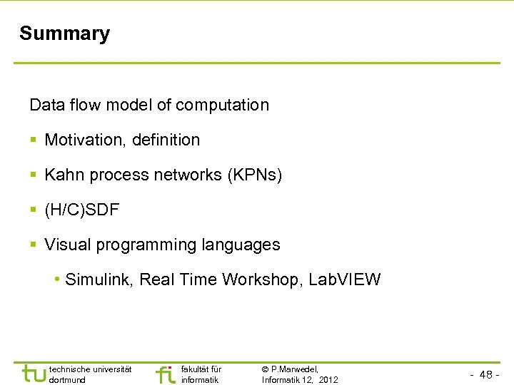 Summary Data flow model of computation § Motivation, definition § Kahn process networks (KPNs)