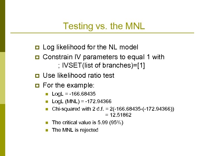 Testing vs. the MNL p p Log likelihood for the NL model Constrain IV