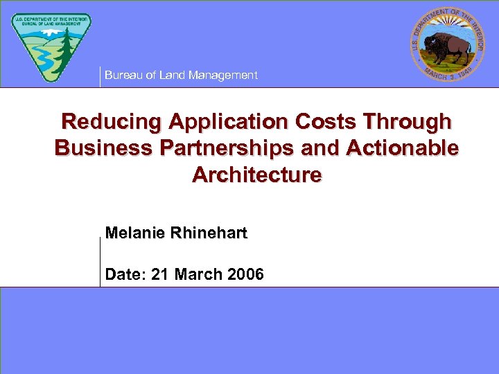 Bureau of Land Management Reducing Application Costs Through Business Partnerships and Actionable Architecture Melanie