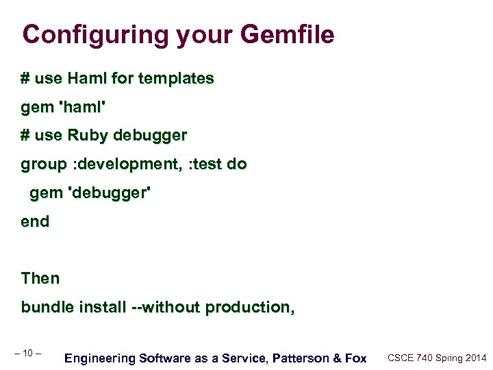 Configuring your Gemfile # use Haml for templates gem 'haml' # use Ruby debugger