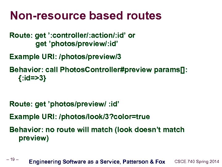 Non-resource based routes Route: get ’: controller/: action/: id’ or get ’photos/preview/: id’ Example