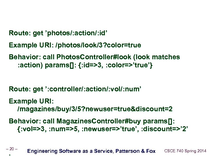 Route: get ’photos/: action/: id’ Example URI: /photos/look/3? color=true Behavior: call Photos. Controller#look (look