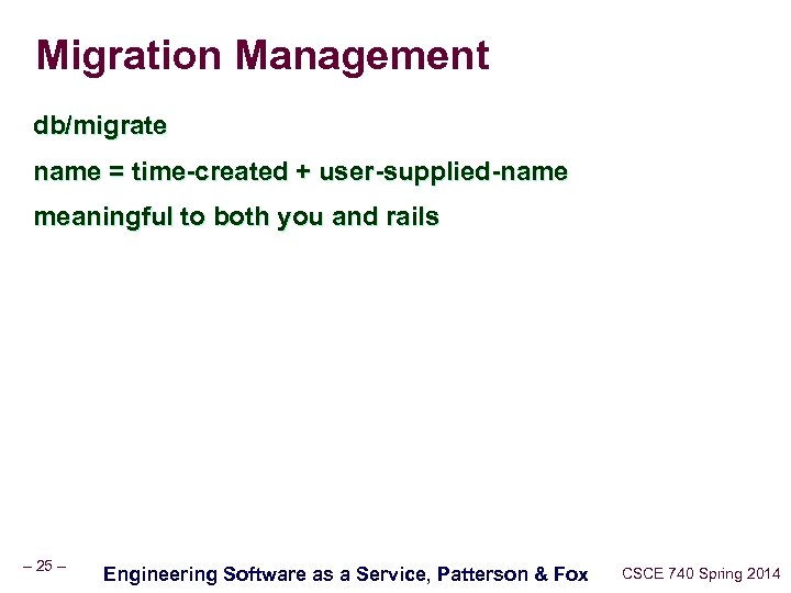 Migration Management db/migrate name = time-created + user-supplied-name meaningful to both you and rails