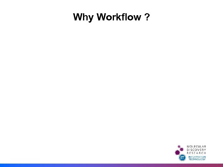 Why Workflow ? 