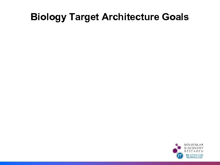 Biology Target Architecture Goals 
