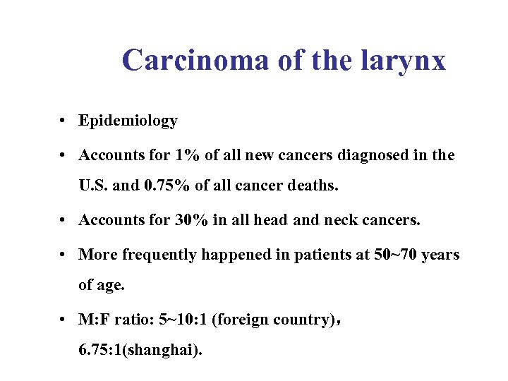 Carcinoma of the larynx • Epidemiology • Accounts for 1% of all new cancers