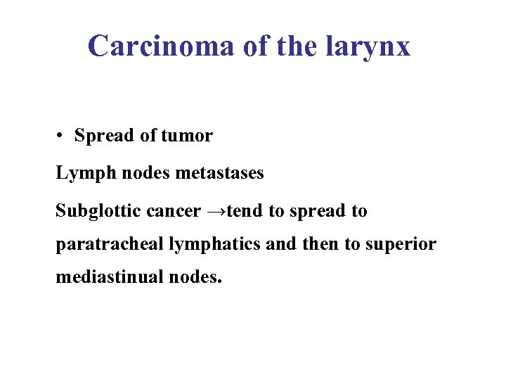 Carcinoma of the larynx • Spread of tumor Lymph nodes metastases Subglottic cancer →tend