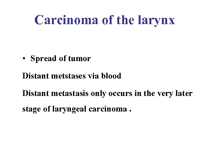 Carcinoma of the larynx • Spread of tumor Distant metstases via blood Distant metastasis