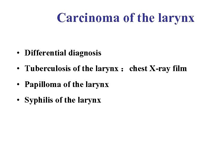 Carcinoma of the larynx • Differential diagnosis • Tuberculosis of the larynx ：chest X-ray