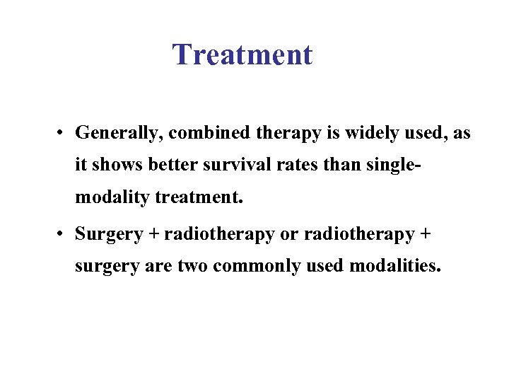 Treatment • Generally, combined therapy is widely used, as it shows better survival rates