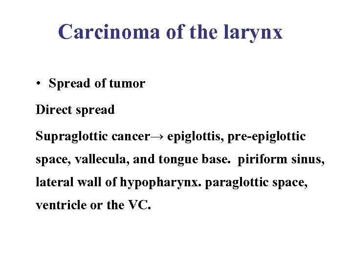 Carcinoma of the larynx • Spread of tumor Direct spread Supraglottic cancer→ epiglottis, pre-epiglottic